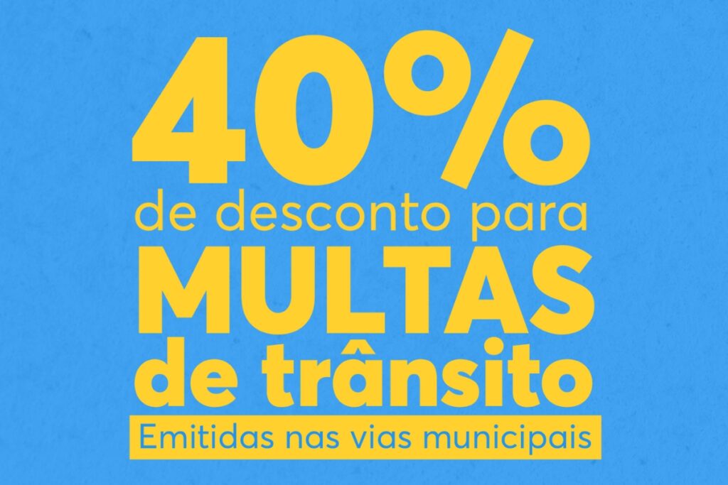 Desconto de 40% em multas de trânsito municipais.